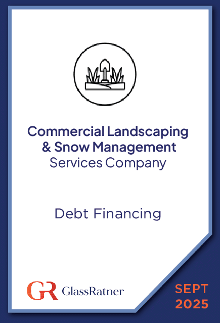 GlassRatner Advises a Commercial Landscaping & Snow Management Services Company on Refinancing Its Existing Credit Facilities